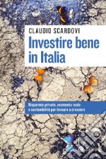 Investire bene in Italia: Risparmio privato, economia reale e sostenibilità per tornare a crescere. E-book. Formato EPUB ebook