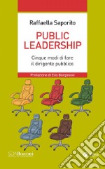 Public leadership: Cinque modi di fare il dirigente pubblico. E-book. Formato EPUB ebook