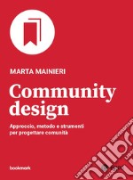 Community design: Approccio, metodo e strumenti per progettare comunità. E-book. Formato EPUB ebook