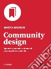 Community design: Approccio, metodo e strumenti per progettare comunità. E-book. Formato EPUB ebook di Marta Mainieri