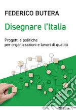 Disegnare l'Italia: Progetti e politiche per organizzazioni e lavori di qualità. E-book. Formato EPUB ebook