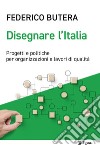 Disegnare l'Italia: Progetti e politiche per organizzazioni e lavori di qualità. E-book. Formato EPUB ebook di Federico Butera