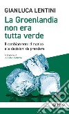 La Groenlandia non era tutta verde: Il cambiamento climatico e le decisioni da prendere. E-book. Formato EPUB ebook di Gianluca Lentini