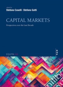 Capital Markets: Perspettives over the last decade. E-book. Formato EPUB ebook di Stefano Caselli