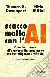 Scacco matto con l'AI: Come le aziende all’avanguardia stravincono con l’intelligenza artificiale. E-book. Formato EPUB ebook di Thomas H. Davenport