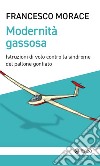 Modernità Gassosa: Istruzioni di volo contro la sindrome del pallone gonfiato. E-book. Formato EPUB ebook di Francesco Morace