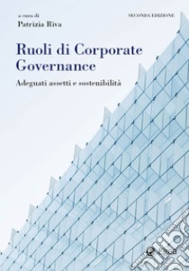 Ruoli di Corporate Governance: Adeguati assetti e sostenibilità. E-book. Formato EPUB ebook di Patrizia Riva