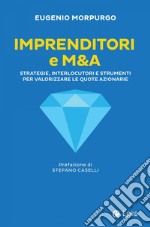 Imprenditori e M&A: Strategie, interlocutori e strumenti per valorizzare le quote azionarie. E-book. Formato EPUB ebook