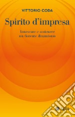 Spirito d'impresa: Innescare e sostenere un fiorente dinamismo. E-book. Formato EPUB ebook