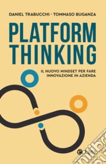 Platform Thinking: Il nuovo mindset per fare innovazione in azienda. E-book. Formato EPUB ebook di Daniel Trabucchi