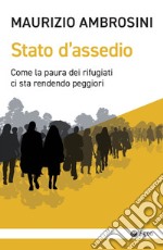 Stato d'assedio: Come la paura dei rifugiati ci sta rendendo peggiori. E-book. Formato EPUB ebook