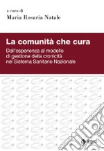 La comunità che cura: Dall’esperienza al modello di gestione della cronicità nel Sistema Sanitario Nazionale. E-book. Formato EPUB ebook