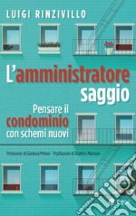 L'amministratore saggio: Pensare il condominio con schemi nuovi. E-book. Formato EPUB ebook