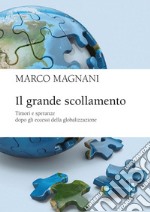 Il grande scollamento: Timori e speranze dopo gli eccessi della globalizzazione. E-book. Formato EPUB