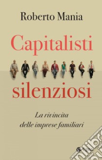 Capitalisti silenziosi: La rivincita delle imprese familiari. E-book. Formato EPUB ebook di Roberto Mania