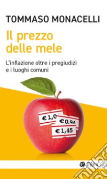 Il prezzo delle mele: L'inflazione oltre i pregiudizi e i luoghi comuni. E-book. Formato EPUB ebook di Tommaso Monacelli