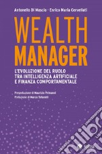 Wealth manager: L’evoluzione del ruolo tra intelligenza artificiale e finanza comportamentale. E-book. Formato EPUB ebook