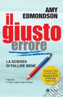Il giusto errore: La scienza di fallire bene. E-book. Formato EPUB ebook di Amy Edmondson