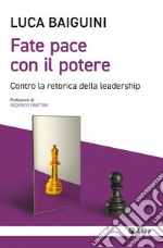 Fate pace con il potere: Contro la retorica della leadership. E-book. Formato EPUB