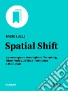 Spatial Shift: La convergenza tecnologica di Computing, Mixed Reality, Artificial Intelligence e Blockchain. E-book. Formato EPUB ebook