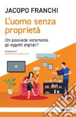 L'uomo senza proprietà: Chi possiede veramente gli oggetti digitali?. E-book. Formato EPUB ebook