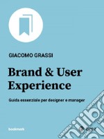 Brand & User Experience: Guida essenziale per designer e manager. E-book. Formato EPUB