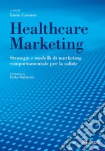 Healthcare marketing: Strategie e modelli di marketing comportamentale per la salute. E-book. Formato EPUB ebook