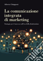 La comunicazione integrata di marketing: Strategie per il successo nell’era della disattenzione. E-book. Formato EPUB ebook