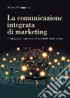 La comunicazione integrata di marketing: Strategie per il successo nell’era della disattenzione. E-book. Formato EPUB ebook di Alberto Chiapponi