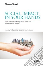 Social Impact in Your Hands: How to Build a Startup That Combines Business With Impact. E-book. Formato EPUB ebook