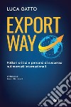 Export Way: Fattori critici e percorsi di successo sui mercati internazionali. E-book. Formato EPUB ebook