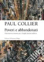 Poveri e abbandonati: Una nuova economia per i luoghi lasciati indietro. E-book. Formato EPUB ebook