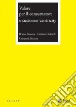 Valore per il consumatore e customer centricity: Dispensa per il Corso 20175 - Classe Italiana. E-book. Formato PDF ebook