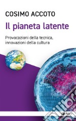 Il pianeta latente: Provocazioni della tecnica, innovazioni della cultura. E-book. Formato EPUB ebook