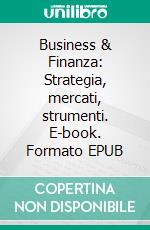 Business & Finanza: Strategia, mercati, strumenti. E-book. Formato EPUB ebook