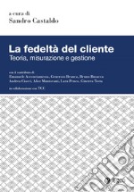 La fedeltà del cliente: Teoria, misurazione e gestione. E-book. Formato EPUB ebook