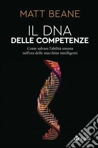 Il DNA delle competenze: Come salvare l’abilità umana nell’era delle macchine intelligenti. E-book. Formato EPUB ebook