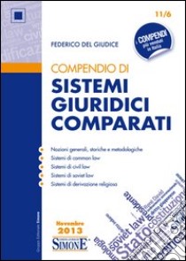 Compendio di Sistemi Giuridici Comparati: • Nozioni generali, storiche e metodologiche • Sistemi di common law • Sistemi di civil law • Sistemi di soviet law • Sistemi di derivazione religiosa. E-book. Formato EPUB ebook di Federico Del Giudice