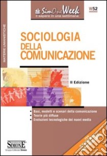 Sociologia della Comunicazione: • Basi, modelli e scenari della comunicazione • Teorie più diffuse • Evoluzioni tecnologiche dei nuovi media. E-book. Formato PDF ebook di Redazioni Edizioni Simone