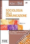 Sociologia della Comunicazione: • Basi, modelli e scenari della comunicazione • Teorie più diffuse • Evoluzioni tecnologiche dei nuovi media. E-book. Formato PDF ebook