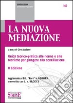 La nuova mediazione: Guida teorico-pratica alle norme e alle tecniche per giungere alla conciliazione. E-book. Formato PDF ebook