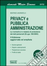 Privacy e Pubblica Amministrazione: La normativa in materia di protezione dei dati personali (D.Lgs. 196/2003) • Nozioni generali • Regole e adempimenti • Trasparenza e accesso • Profili di tutela. E-book. Formato EPUB ebook