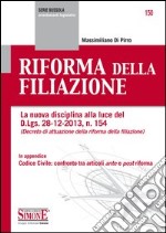 Riforma della Filiazione: La nuova disciplina alla luce del D.Lgs. 28-12-2013, n. 154 (Decreto di attuazione della riforma della filiazione) - In appendice Codice Civile: confronto tra articoli ante e post riforma.. E-book. Formato EPUB ebook