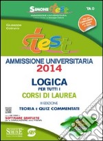 Test Ammissione Universitaria 2014 - Logica per tutti i corsi di laurea: Teoria e Quiz commentati - Con le prove ufficiali degli ultimi anni - Con SOFTWARE gratuito per la simulazione della prova. E-book. Formato PDF ebook