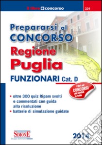 Prepararsi al concorso Regione Puglia - Funzionari Cat. D: • oltre 300 quiz Ripam svolti e commentati con guida alla risoluzione • batterie di simulazione guidate. E-book. Formato PDF ebook di Redazioni Edizioni Simone