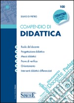 Compendio di Didattica: • Ruolo del docente • Progettazione didattica • Mezzi didattici • Prove di verifica • Orientamento • Interventi didattici differenziati. E-book. Formato EPUB ebook