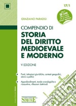 Compendio di Storia del Diritto Medievale e Moderno: • Fonti, istituzioni giuridiche, contesti geografici, storici e politici • Approfondimenti, tavole cronologiche e riassuntive, riflessioni dottrinali. E-book. Formato EPUB ebook