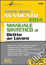 Esame orale di avvocato 2014. Manuale sintetico di diritto del lavoro. E-book. Formato PDF ebook