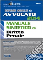 Esame orale di avvocato 2014. Manuale sintetico di diritto penale. Parte generale-Parte speciale. E-book. Formato PDF ebook