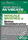 Esame orale di avvocato 2014. Manuale sintetico di diritto amministrativo. E-book. Formato PDF ebook